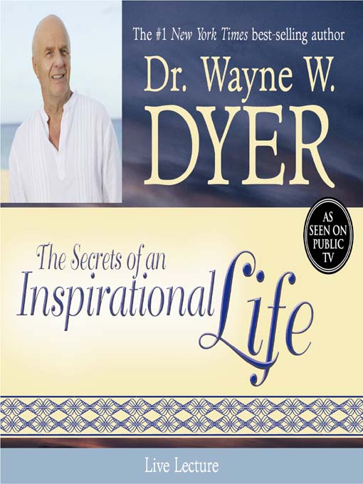 Title details for The Secrets of an Inspirational (In-Spirit) Life by Dr. Wayne W. Dyer - Wait list